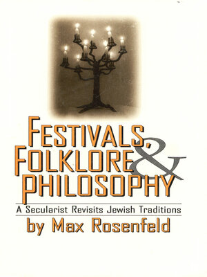 cover image of Festivals, Folklore & Philosophy: a Secularist Revisits Jewish Traditions